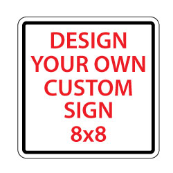 Custom 8x8 Square Sign - Made with reflective sheeting on durable, heavy-gauge aluminum