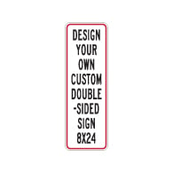 Design Your Own Custom Double-Sided Reflective Signs - 8x24 Size - Vertical Rectangle - Reflective Rust-Free Heavy Gauge Aluminum Signs