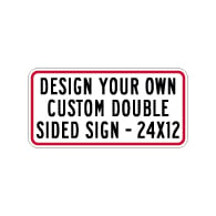 Design Your Own Custom Double-Sided Reflective Signs - 24x12 Size - Horizontal Rectangle - Reflective Rust-Free Heavy Gauge Aluminum Signs