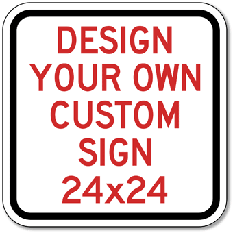 Design Your Own Custom Sign - 24x24 Square Sign | StopSignsandMore.com