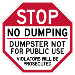 STOP No Dumping Dumpster Not For Public Use Sign - 24x24 - Made with Reflective Rust-Free Heavy Gauge Durable Aluminum. Buy No Dumping Signs,  Video Surveillance Signs and Security Signs from StopSignsandMore.com