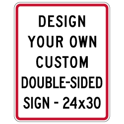 Design Your Own Custom Double-Sided Sign! Create Your Own Custom Reflective 24X30 Sign Online Now!