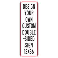 Design Your Own Custom Double-Sided Reflective Signs - 12x36 Size - Vertical Rectangle - Reflective Rust-Free Heavy Gauge Aluminum Signs