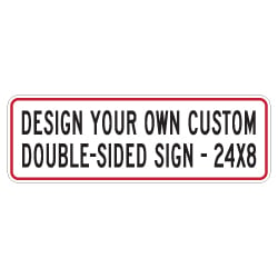 Design Your Own Custom Double-Sided Reflective Signs - 24x8 Size - Horizontal Rectangle - Reflective Rust-Free Heavy Gauge Aluminum Signs