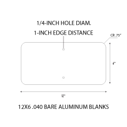 12x6 rectangle .040 gauge aluminum blanks with .75-inch corner radius and 1/4-inch diameter holes at top/bottom center at 1.0-inches from edge to align with standard u-channel post.